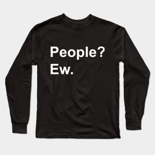 People?  Ew. Anti-Social Introvert Design Long Sleeve T-Shirt